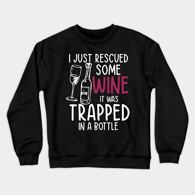 I Just Rescued Some Wine It Was Trapped in a Bottle Crewneck Sweatshirt by AngelBeez29